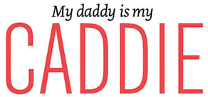 PASSIE4GOLF - MY DADDY IS MY CADDIE